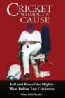 Cricket without a Cause : Fall and Rise of the Mighty West Indian Test Cricketers - Book