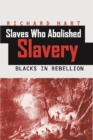 Slaves Who Abolished Slavery : Blacks in Rebellion - Book