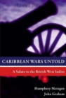 Caribbean Wars Untold : A Salute to the British West Indies - Book
