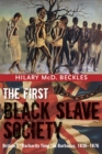 The First Black Slave Society : Britain's Barbados, 1636-1876 - Book