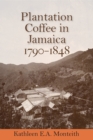 Plantation Coffee in Jamaica, 1790-1848 - Book