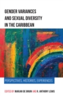 Gender Variances and Sexual Diversity in the Caribbean : Perspectives, Histories, Experiences - Book