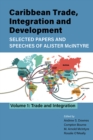 Caribbean Trade, Integration and Development - Selected Papers and Speeches of Alister McIntyre : Volume 1: Trade and Integration - Book