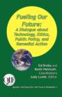 Fueling our Future : A Dialogue about Technology, Ethics, Public Policy, and Remedial Action - Book