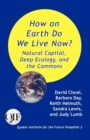 How on Earth Do We Live Now? Natural Capital, Deep Ecology and the Commons - Book
