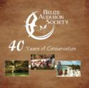 Belize Audubon Society : 40 Years of Conservation - Book