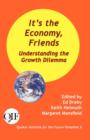 It's the Economy, Friends : Understanding the Growth Dilemma - Book