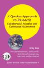 A Quaker Approach to Research : Collaborative Practice and Communal Discernment - Book