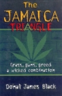The Jamaica Triangle : Grass, Guns, Greed and a Wicked Combination - Book