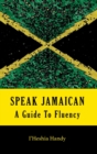 Speak Jamaican : A Guide to Fluency - Book