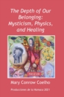The Depth of Our Belonging : Mysticism, Physics and Healing - Book
