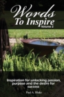 Words to Inspire : Inspiration for unlocking passion, purpose and the desire for success. - Book
