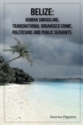 Belize : Human Smuggling, Transnational Organised Crime, Politicians And Public Servants - Book