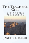 The Teacher's Gift : A Teacher's Perspective - Book