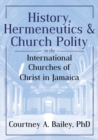 History, Hermeneutics & Church Polity in the International Churches of Christ in Jamaica - Book