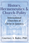 History, Hermeneutics & Church Polity in the International Churches of Christ in Jamaica - Book