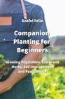 Companion Planting for Beginners : Growing Vegetables, Fruits and Herbs; Soil Improvement and Pest Control - Book