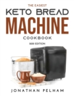 The Easiest Keto Bread Machine Cookbook : 2021 Edition - Book
