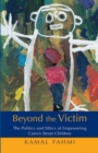 Beyond the Victim : The Politics and Ethics of Empowering Cairo's Street Children - Book