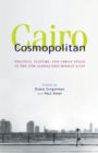 Cairo Cosmopolitan : Politics, Culture, and Urban Space in the New Middle East - Book