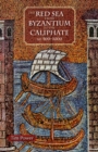 The Red Sea from Byzantium to the Caliphate : AD 500-1000 - Book
