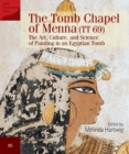 The Tomb Chapel of Menna : The Art, Culture and Science of Painting in an Egyptian Tomb - Book