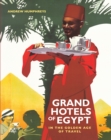 Grand Hotels of Egypt : In the Golden Age of Travel - Book