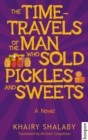 The Time-Travels of the Man Who Sold Pickles and Sweets : A Novel - Book