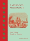 A Morocco Anthology : Travel Writing Through the Centuries - Book