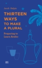 Thirteen Ways to Make a Plural : Preparing to Learn Arabic - Book