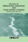 History of Irrigation, Drainage and Flood Control in Nigeria : From Pre-colonial Time to 1999 - Book