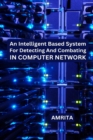 An Intelligent Based System for Detecting and Combating in Computer Network - Book