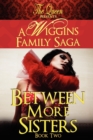 Between More Sisters : A Wiggins Family Saga - Book
