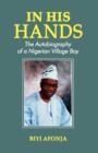 In His Hands. The Autobiography of a Nigerian Village Boy - Book