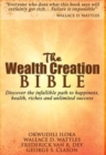 The Wealth Creation Bible : Discover the Infallible Path to Happiness, Health, Riches and Unlimited Success - Book