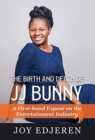 The Birth and Death of Jj Bunny : A First-hand Expos? on The Entertainment Industry - Book