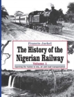 The History of the Nigerian Railway. Vol 1 : Opening the Nation to Sea and Road Transportation - Book