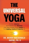 The Universal Yoga : One Man's Adventure Into The Mystery-Ridden Mountains Of The Tibetan Himalayas That Will Awaken You To An Inspiring, Creative & Productive Life - Book