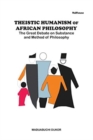 Theistic Humanism of African Philosophy : The Great Debate on Substance and Method of Philosophy - Book