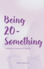 Being 20-Something : A compass for navigating early adult life - Book