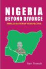 Nigeria Beyond Divorce. Amalgamation in Perspective - Book