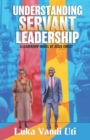 Understanding Servant Leadership : A Leadership Model of Jesus Christ - Book