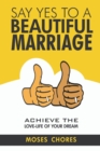 Say Yes To A Beautiful Marriage : Achieve The Love-Life Of Your Dream - Book