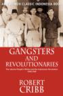 Gangsters and Revolutionaries : The Jakarta People's Militia and the Indonesian Revolution 1945-1949 - Book