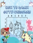 How to Draw Cute Unicorns - Book