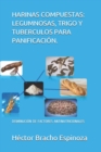 Harinas Compuestas : Legumnosas, Trigo Y Tuberculos Para Panificacion.: Disminucion de Factores Antinutricionales - Book