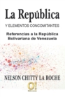 La Republica y elementos concomitantes : Referencias a la Republica Bolivariana de Venezuela - Book
