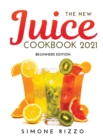 The New Juice Cookbook 2021 : Beginners Edition - Book