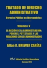 Tratado de Derecho Administrativo. Tomo V. La Accion de la Administracion : Los Poderes, Potestades Y Relaciones Con Los Administrados - Book