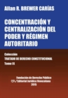 Concentracion y Centralizacion del Poder y Regimen Autoritario. Coleccion Tratado de Derecho Constitucional, Tomo IX - Book